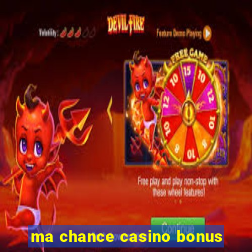 ma chance casino bonus