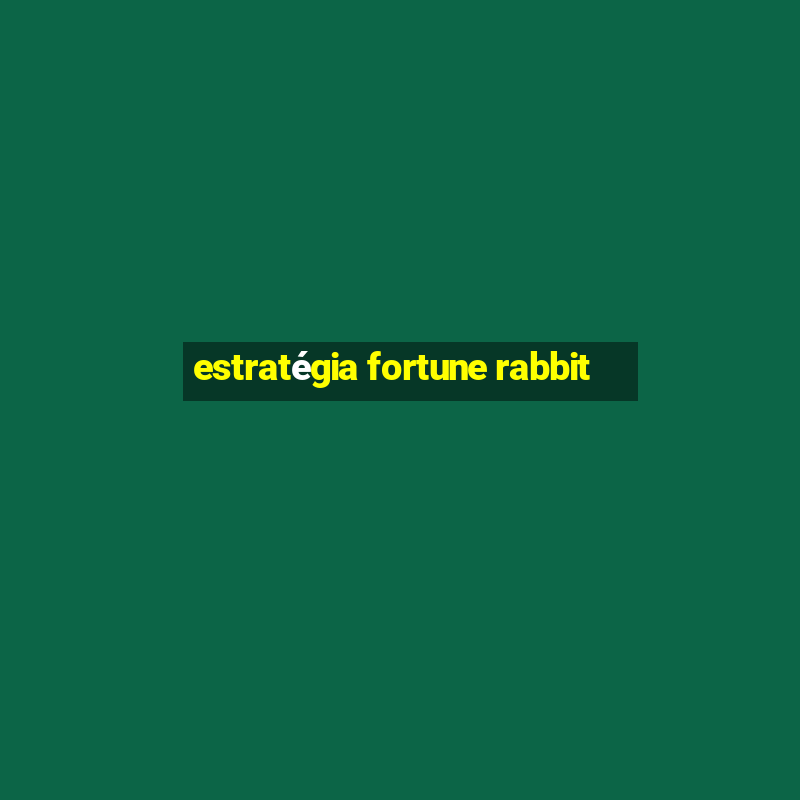 estratégia fortune rabbit