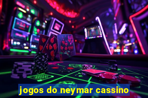 jogos do neymar cassino