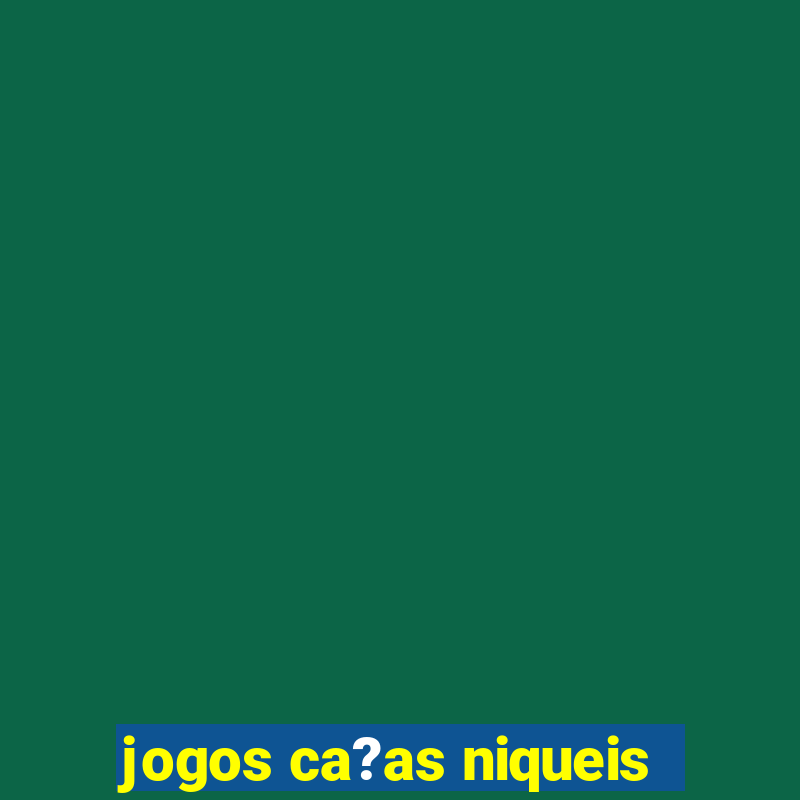 jogos ca?as niqueis