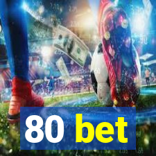 80 bet