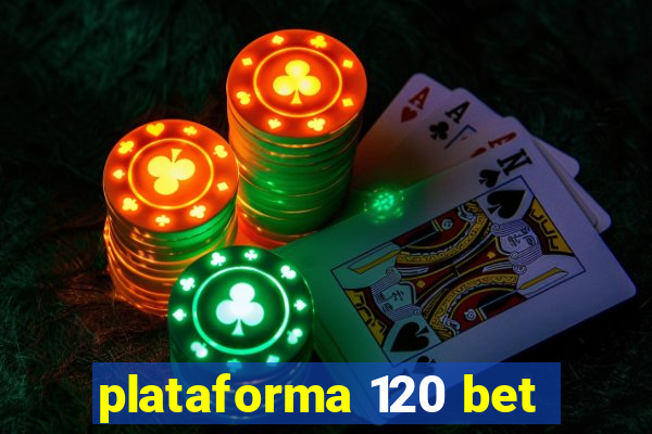 plataforma 120 bet