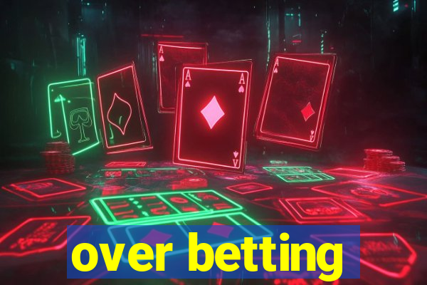 over betting