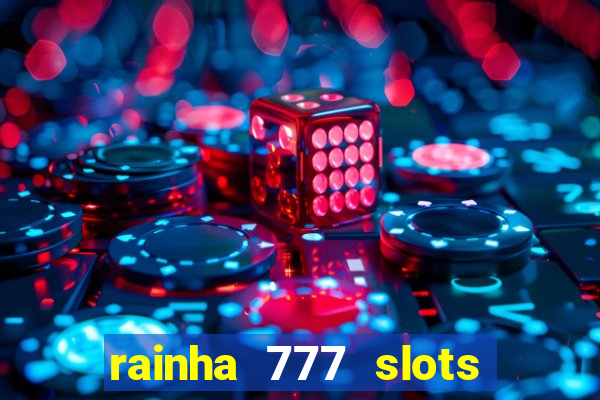 rainha 777 slots paga mesmo