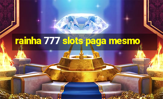 rainha 777 slots paga mesmo