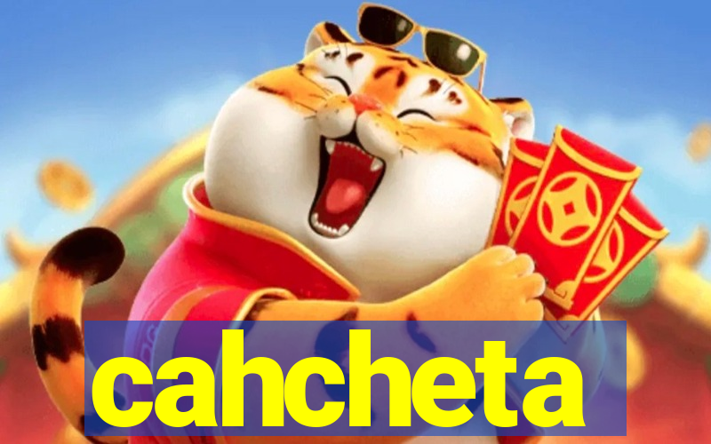 cahcheta