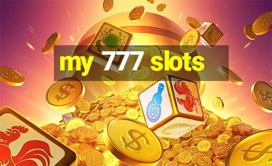 my 777 slots