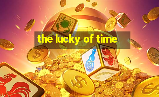 the lucky of time