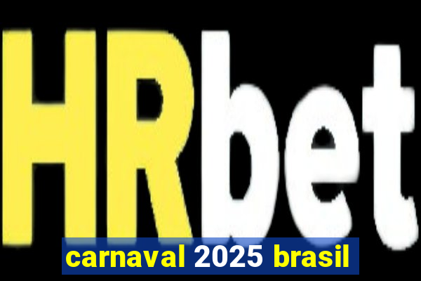 carnaval 2025 brasil