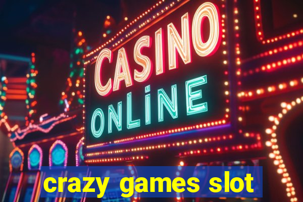 crazy games slot