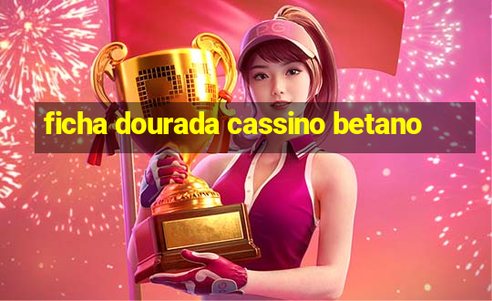 ficha dourada cassino betano