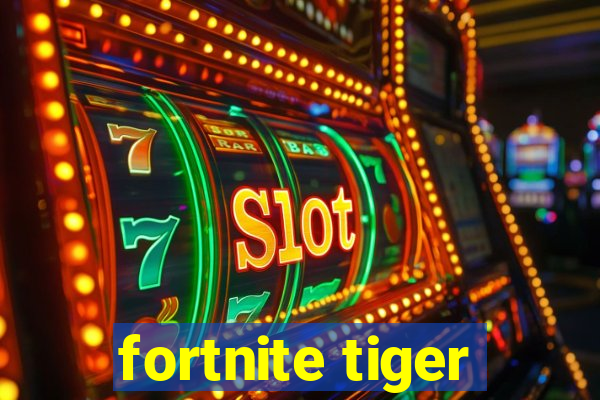 fortnite tiger