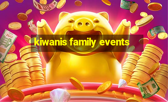 kiwanis family events