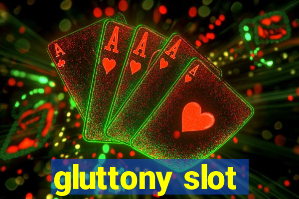 gluttony slot