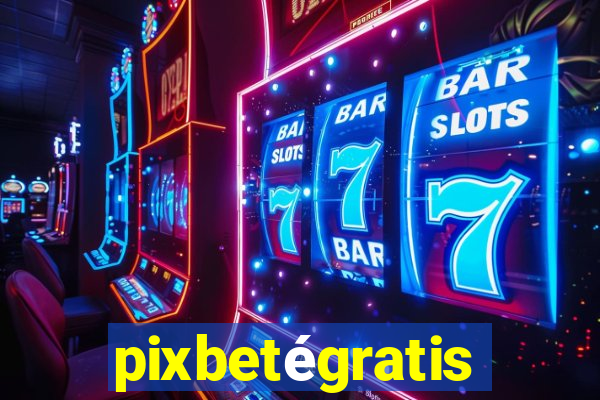 pixbetégratis