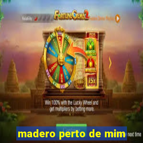 madero perto de mim