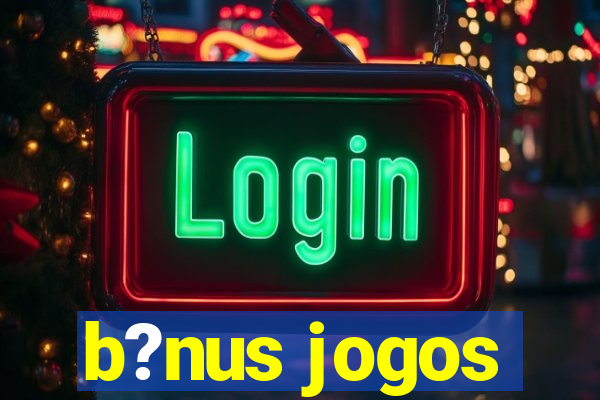 b?nus jogos