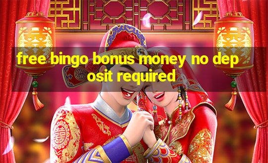 free bingo bonus money no deposit required