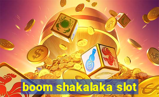 boom shakalaka slot