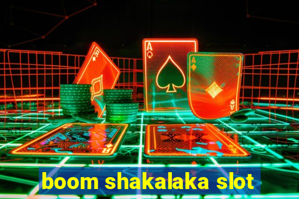 boom shakalaka slot