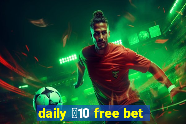 daily ￡10 free bet