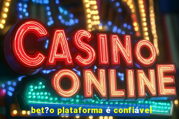 bet?o plataforma é confiável