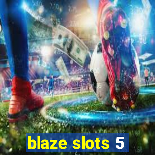 blaze slots 5