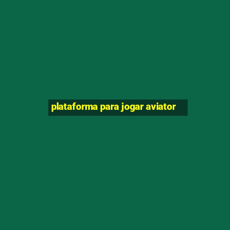 plataforma para jogar aviator