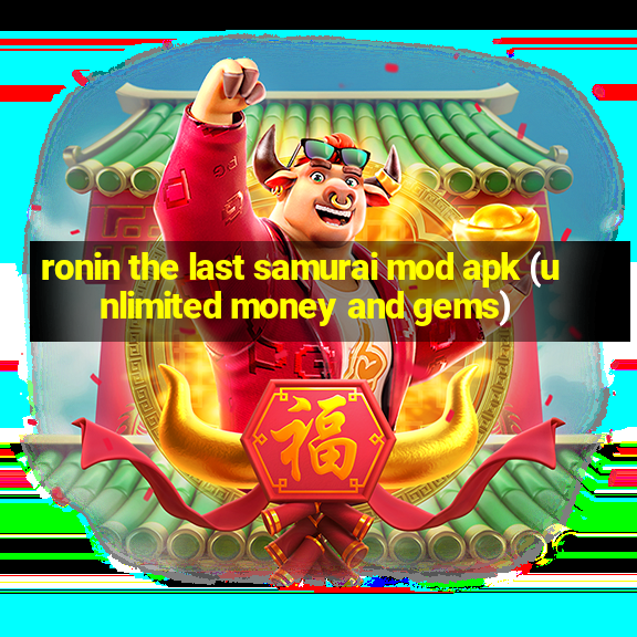 ronin the last samurai mod apk (unlimited money and gems)