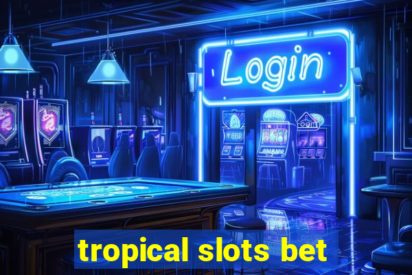 tropical slots bet