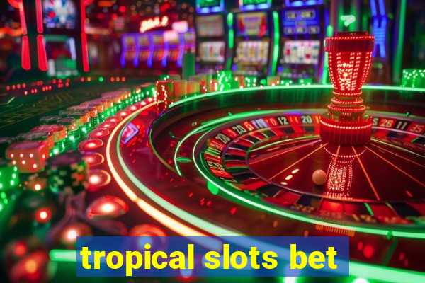 tropical slots bet