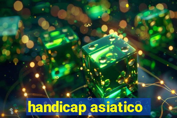 handicap asiatico