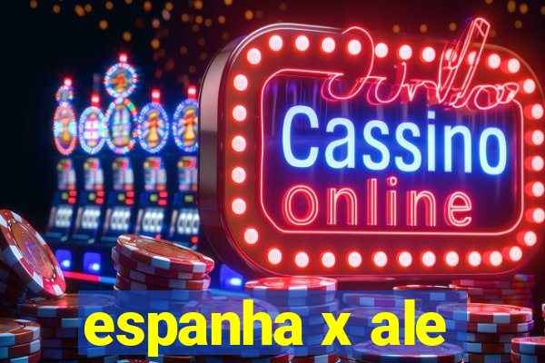 espanha x ale