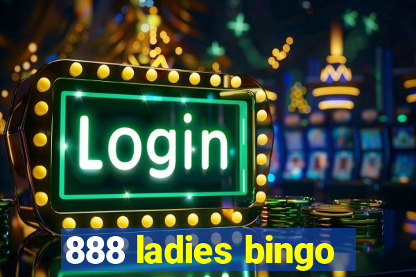 888 ladies bingo