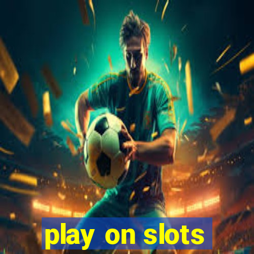 play on slots