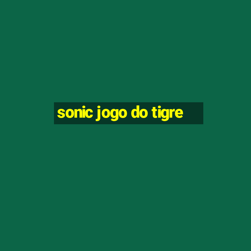 sonic jogo do tigre