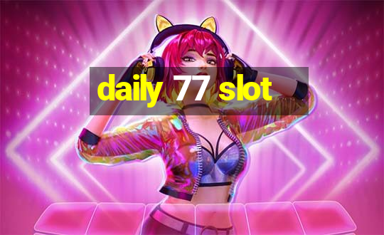 daily 77 slot