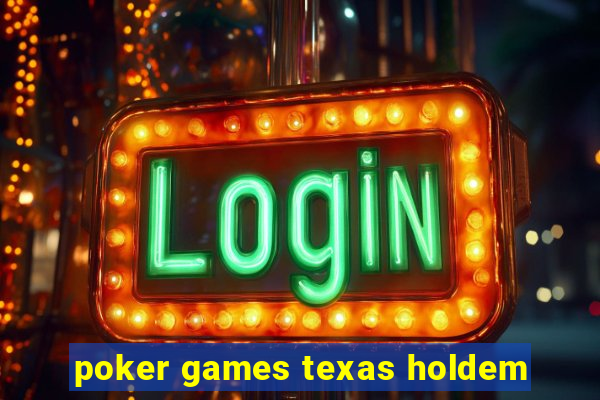 poker games texas holdem