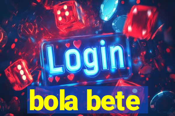 bola bete