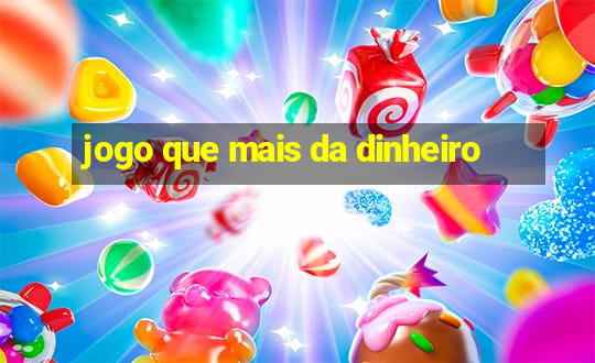 jogo que mais da dinheiro