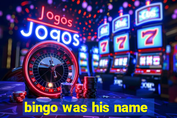 bingo was his name