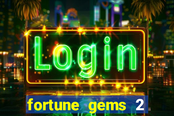 fortune gems 2 slot-tada jogos