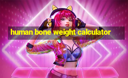 human bone weight calculator