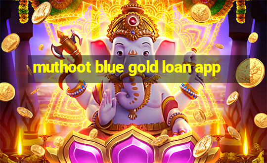 muthoot blue gold loan app