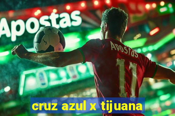 cruz azul x tijuana