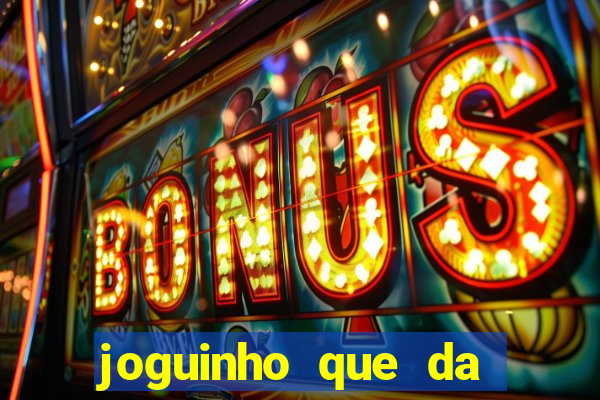 joguinho que da bonus no cadastro