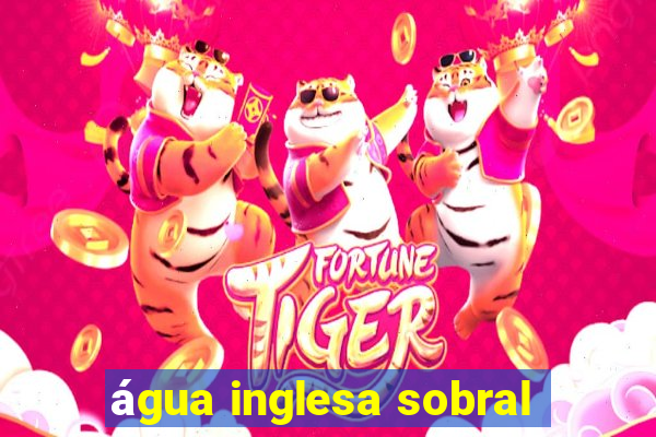 água inglesa sobral