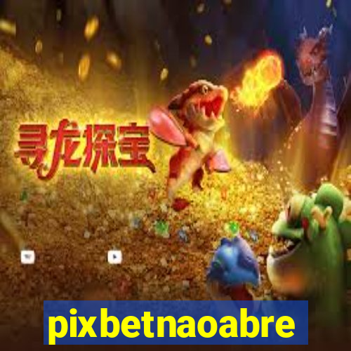 pixbetnaoabre