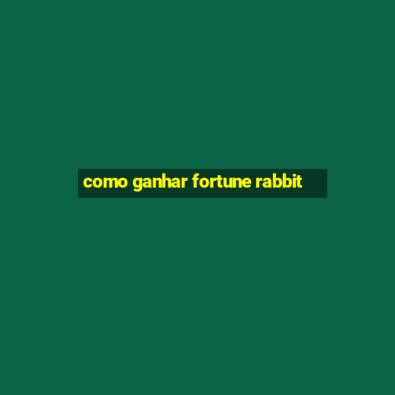 como ganhar fortune rabbit