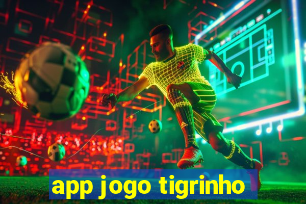 app jogo tigrinho